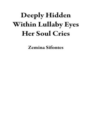 cover image of Deeply Hidden Within Lullaby Eyes Her Soul Cries